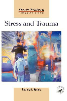 Stress and Trauma by Patricia Resick, P. Resick