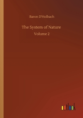 The System of Nature: Volume 2 by Baron D'Holbach