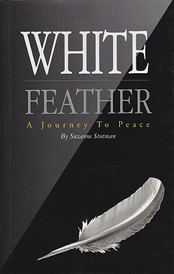 White Feather: A Journey to Peace by Suzanne Stutman