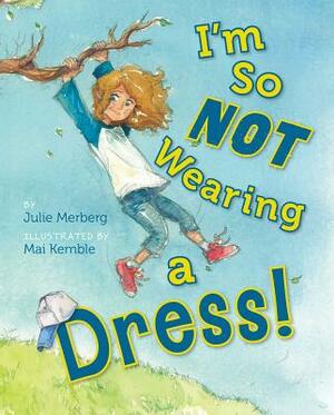 I'm So Not Wearing a Dress! by Julie Merberg