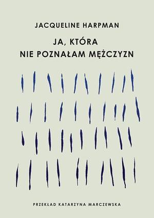 Ja, która nie poznałam mężczyzn by Jacqueline Harpman