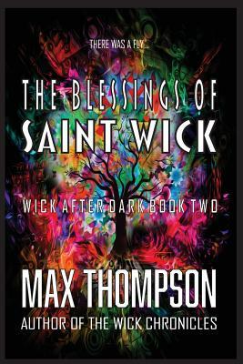 The Blessings of Saint Wick by Max Thompson