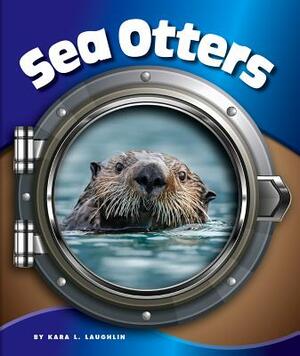 Sea Otters by Kara L. Laughlin