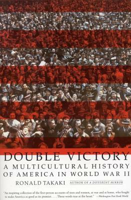 Double Victory: A Multicultural History of America in World War II by Ronald Takaki