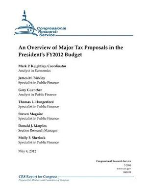 An Overview of Major Tax Proposals in the President's FY2012 Budget by Thomas L. Hungerford, James M. Bickley, Gary Guenther