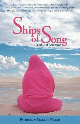 Ships of Song: A Parable of Ascension by Stanley Walsh, Patricia Walsh