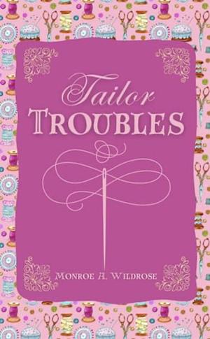 Tailor Troubles by Monroe A. Wildrose