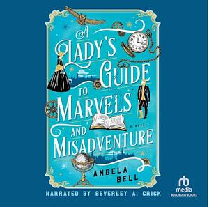 A Lady's Guide to Marvels and Misadventure by Angela Bell