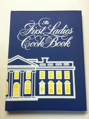 The First Ladies cook book: Favorite recipes of all the Presidents of the United States by Helen Duprey Bullock, Margaret Brown Klapthor