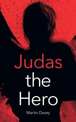 Judas the Hero by Martin Davey