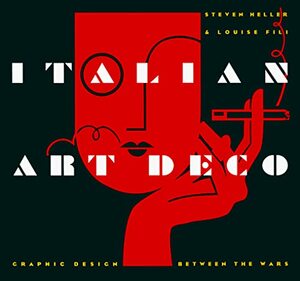 Italian Art Deco: Graphic Design between the Wars by Louise Fili, Steven Heller