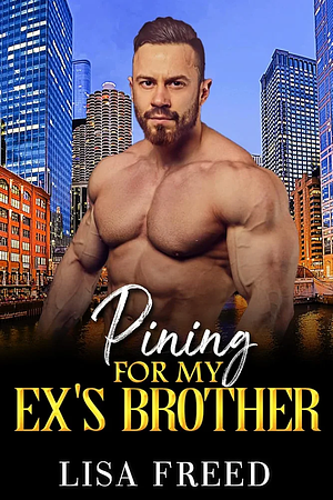 Pining for My Ex's Brother by Lisa Freed