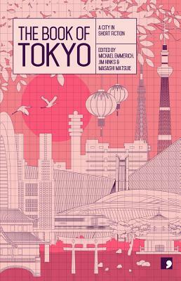 Book of Tokyo: A City in Short Fiction by Shuichi Yoshida, Kaori Ekuni, Mitsuyo Kakuta, Osamu Hashimoto, Toshiyuki Horie, Hitomi Kanehara, Banana Yoshimoto, Hideo Furukawa, Nao-Cola Yamazaki, Hiromi Kawakami