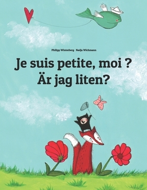 Je suis petite, moi ? Är jag liten?: Un livre d'images pour les enfants (Edition bilingue français-suédois) by 