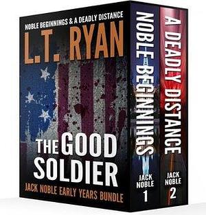 The Good Soldier: Noble Beginnings / A Deadly Distance by L.T. Ryan, L.T. Ryan