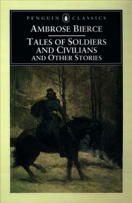 Tales of Soldiers and Civilians: And Other Stories by Ambrose Bierce