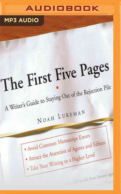 The First Five Pages: A Writer's Guide to Staying Out of the Rejection Pile by Noah Lukeman