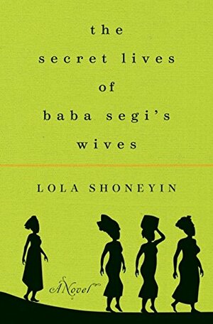 The Secret Lives of Baba Segi's Wives by Lola Shoneyin