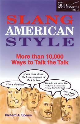 Slang American Style: More Than 10,000 Ways to Talk the Talk by Richard A. Spears