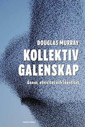 Kollektiv galenskap : genus, etnicitet och identitet by Douglas Murray