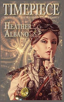 Timepiece: A Steampunk Time-Travel Adventure by Heather Albano
