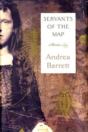 Servants of the Map: Stories by Andrea Barrett