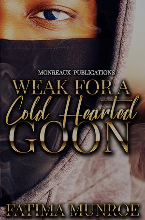 Weak For A Coldhearted Goon by Fatima Munroe