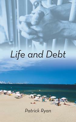 Life and Debt by Patrick Ryan