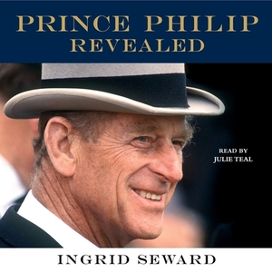 Prince Philip Revealed: A Man of His Century by Ingrid Seward