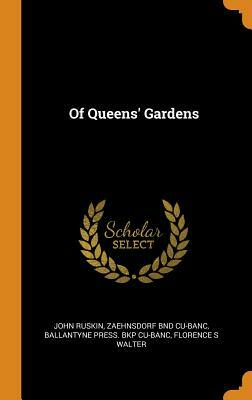 Of Queens' Gardens by Ballantyne Press Bkp Cu-Banc, Zaehnsdorf Bnd Cu-Banc, John Ruskin