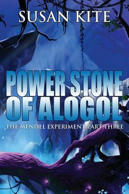 Power Stone of Alogol: The Mendel Experiment Part Three by Susan Kite