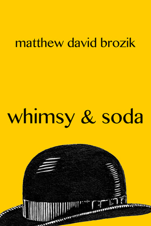 Whimsy & Soda by Matthew David Brozik