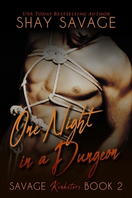 One Night in a Dungeon: Savage Kinksters Book 2 by Shay Savage