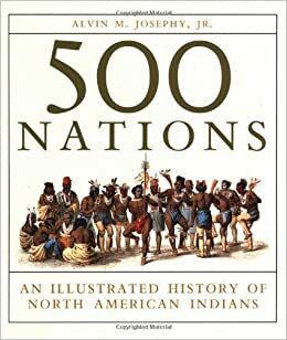 500 Nations: An Illustrated History of North American Indians by Alvin M. Josephy Jr.