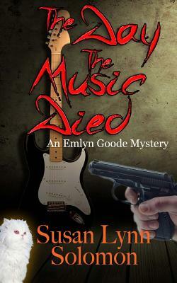 The Day The Music Died: An Emlyn Goode Mystery by Susan Lynn Solomon