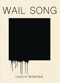 Wail Song: or wading in the water at the end of the world by Chaun Webster