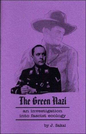 The Green Nazi - an investigation into fascist ecology by J. Sakai