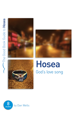 Hosea: God's Lovesong: 8 Studies for Individuals or Groups by Dan Wells