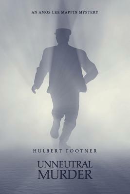 Unneutral Murder (an Amos Lee Mappin mystery) by Hulbert Footner