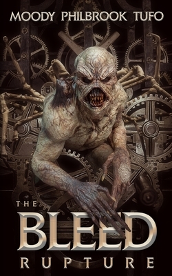 The Bleed Book 1: Rupture by Mark Tufo, Chris Philbrook, David Moody