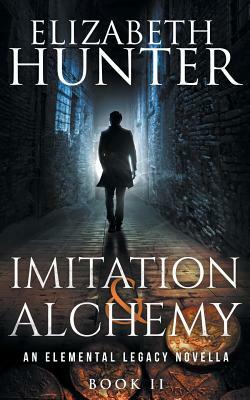 Imitation and Alchemy: An Elemental Legacy Novella by Elizabeth Hunter