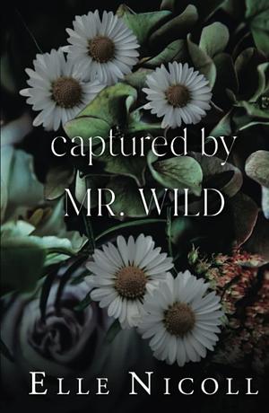 Captured by Mr. Wild by Elle Nicoll