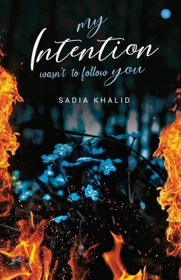 My Intention Was'nt to Follow You by Sadia Khalid