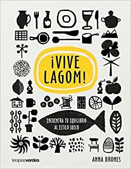 ¡Vive Lagom! : encuentra tu equilibro al estilo sueco by Anna Brones