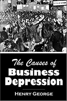 The Causes of Business Depression (1913) by Henry George