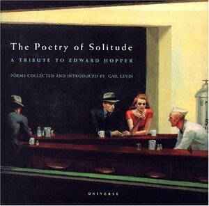 The Poetry of Solitude: A Tribute to Edward Hopper by Gail Levin