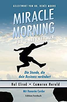 Miracle Morning für Unternehmer: Die Stunde, die dein Business verändert by Hal Elrod, Honoree Corder, Cameron Herold, Renée Moore