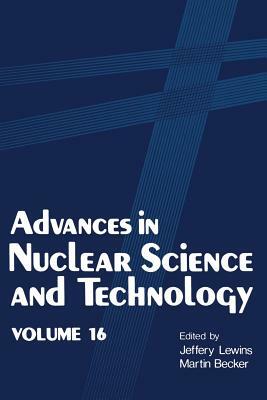 Advances in Nuclear Science and Technology: Volume 16 by Martin Becker, Jeffery Lewins