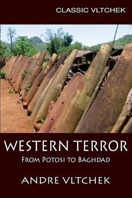 Western Terror: From Potosi to Baghdad by Andre Vltchek