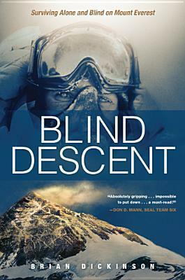 Blind Descent: Surviving Alone and Blind on Mount Everest by Brian Dickinson